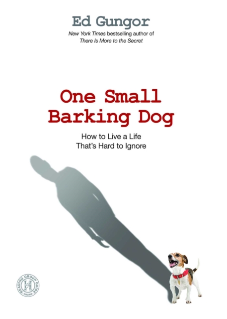 One Small Barking Dog : How to Live a Life That's Hard to Ignore, EPUB eBook
