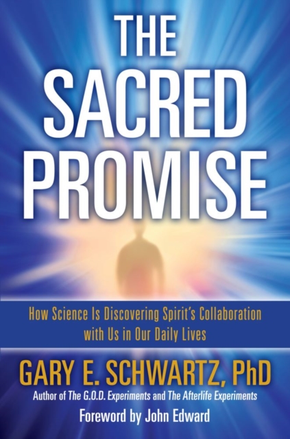 The Sacred Promise : How Science Is Discovering Spirit's Collaboration with Us in Our Daily Lives, EPUB eBook