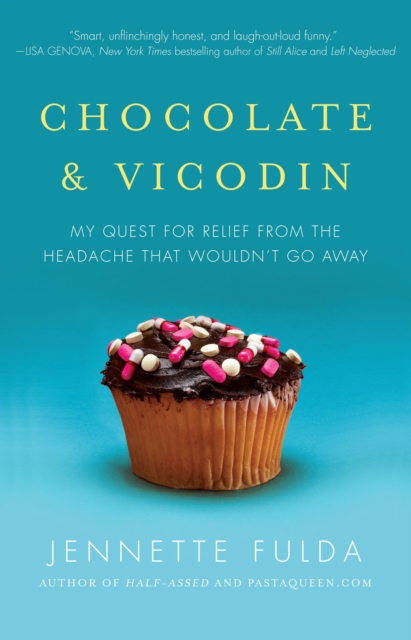 Chocolate & Vicodin : My Quest for Relief from the Headache That Wouldn't Go Away, Paperback / softback Book