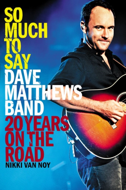 So Much to Say : Dave Matthews Band--20 Years on the Road, EPUB eBook