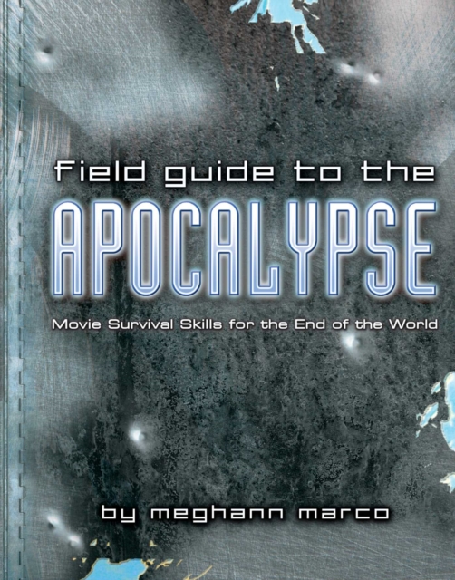 Field Guide to the Apocalypse : Movie Survival Skills for the End of the World, EPUB eBook