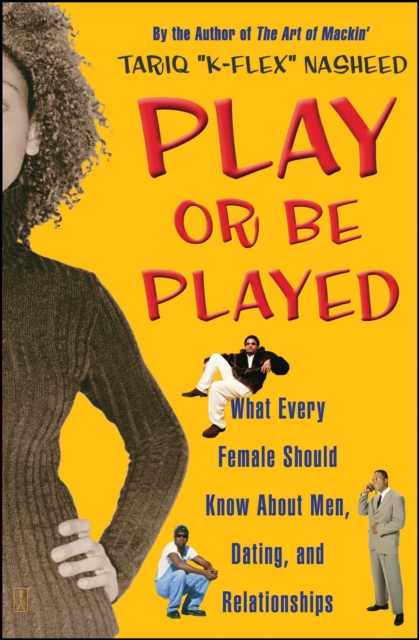 Play or Be Played : What Every Female Should Know About Men, Dating, a, EPUB eBook