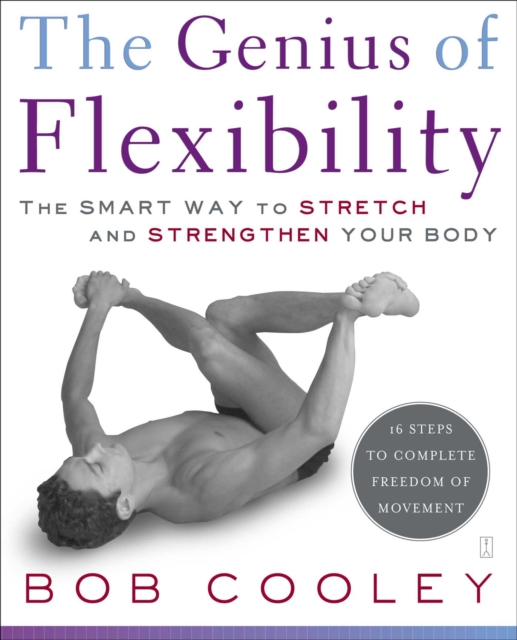 The Genius of Flexibility : The Smart Way to Stretch and Strengthen Your Body, EPUB eBook