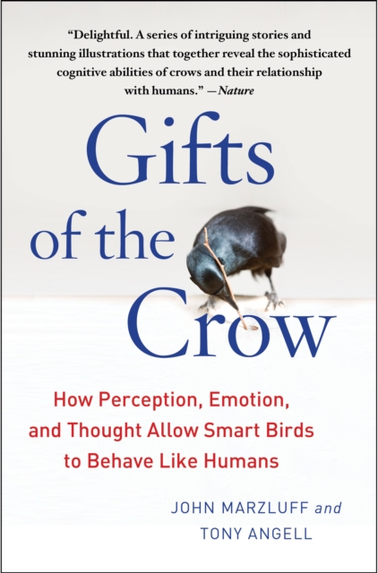 Gifts of the Crow : How Perception, Emotion, and Thought Allow Smart Birds to Behave Like Humans, Paperback / softback Book
