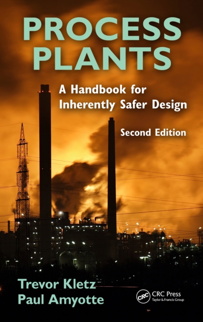 Process Plants : A Handbook for Inherently Safer Design, Second Edition, PDF eBook