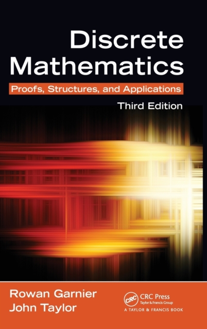 Discrete Mathematics : Proofs, Structures and Applications, Third Edition, Hardback Book