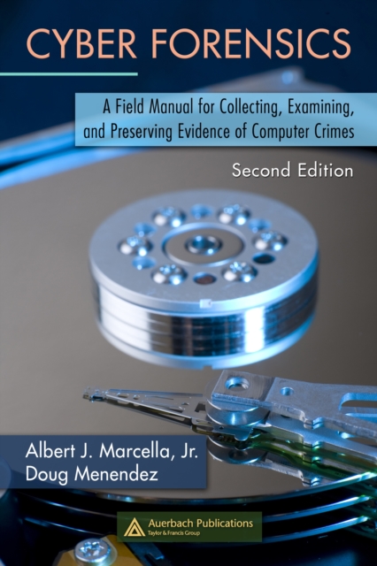Cyber Forensics : A Field Manual for Collecting, Examining, and Preserving Evidence of Computer Crimes, Second Edition, PDF eBook