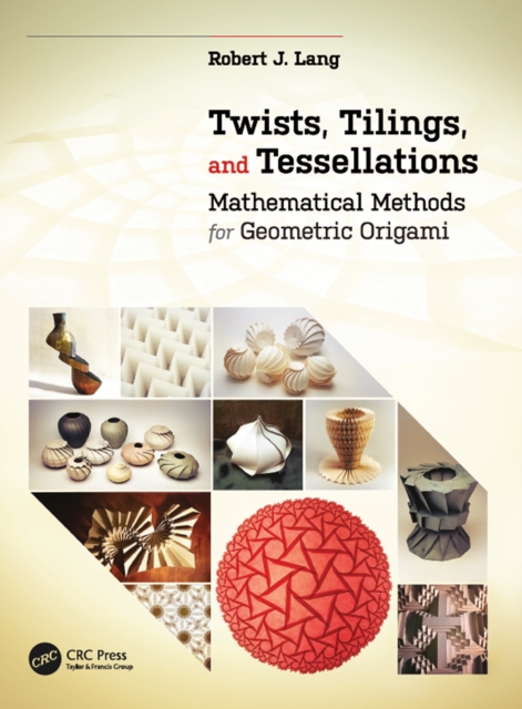 Twists, Tilings, and Tessellations : Mathematical Methods for Geometric Origami, PDF eBook