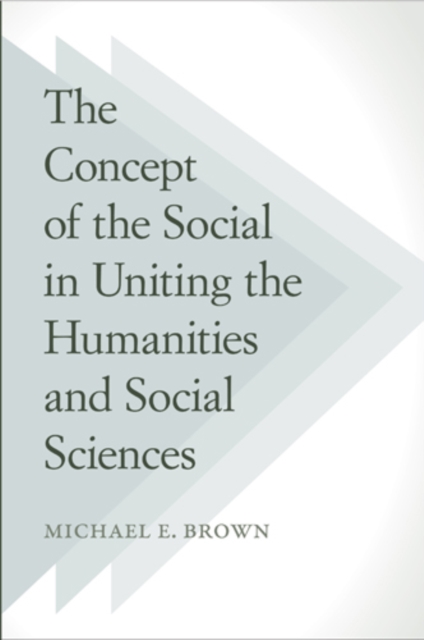The Concept of the Social in Uniting the Humanities and Social Sciences, Hardback Book