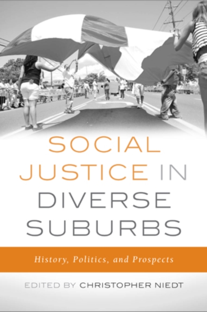Social Justice in Diverse Suburbs : History, Politics, and Prospects, Paperback / softback Book Social Justice in Diverse Suburbs : History, Politics, and Prospects, Paperback / softback Book