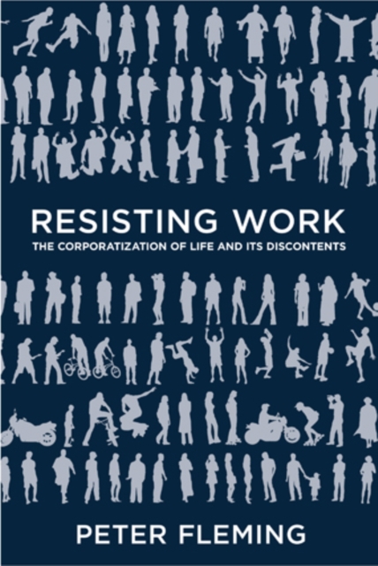 Resisting Work : The Corporatization of Life and Its Discontents, Hardback Book