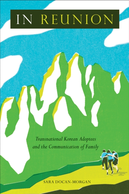 In Reunion : Transnational Korean Adoptees and the Communication of Family, Hardback Book