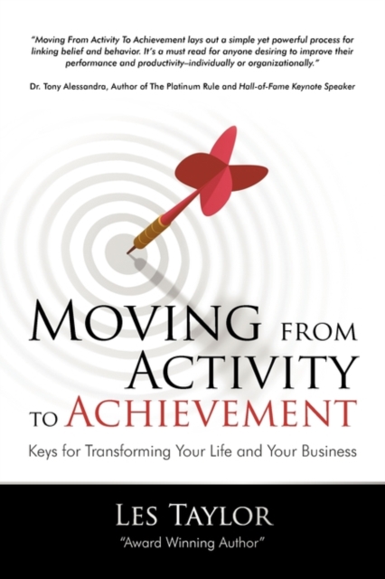 Moving from Activity to Achievement : Keys for Transforming Your Life and Your Business, Paperback / softback Book