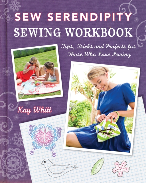 Sew Serendipity Sewing Workbook : Tips, Tricks and Projects for Those Who Love Sewing, Paperback / softback Book