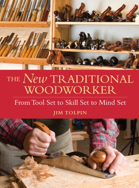 The New Traditional Woodworker : From Tool Set to Skill Set to Mind Set, Paperback / softback Book