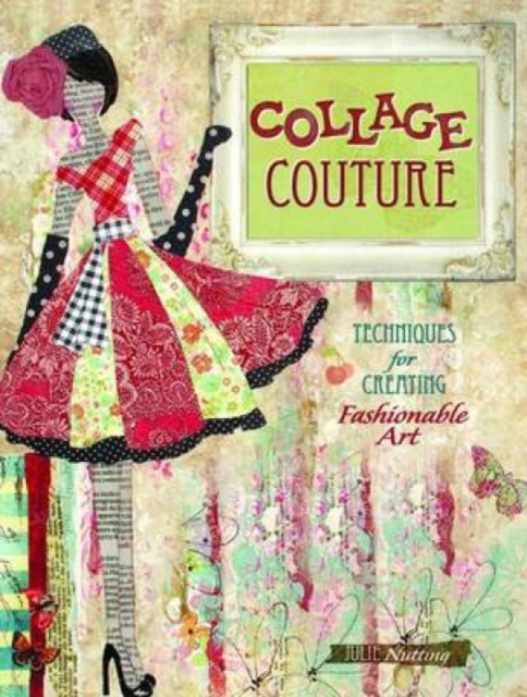 Collage Couture : Techniques for Creating Fashionable Art, Paperback / softback Book