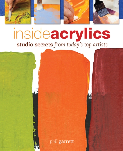 Inside Acrylics : Studio Secrets from Today's Top Artists, Spiral bound Book
