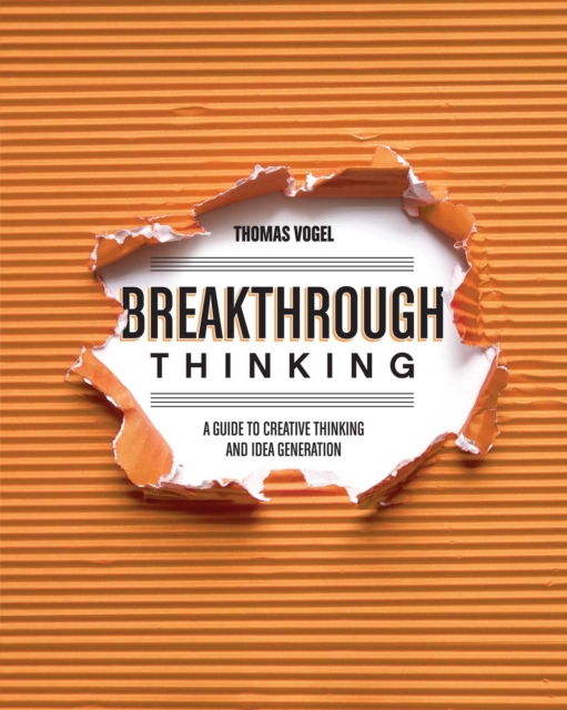 Breakthrough Thinking : A Guide to Creative Thinking and Idea Generation, EPUB eBook