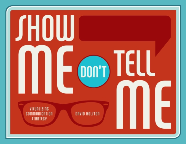 Show Me, Don't Tell Me : Visualizing Communication Strategy, EPUB eBook