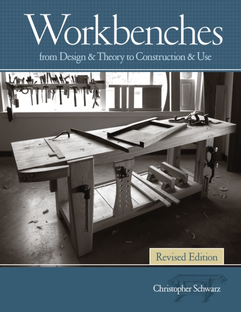 Workbenches, Revised : From Design & Theory to Construction & Use, Paperback / softback Book