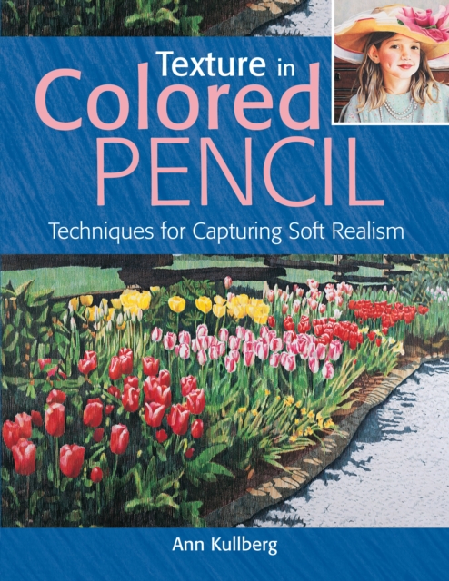 Texture in Colored Pencil [new in paperback] : Techniques for Capturing Soft Realism, Paperback / softback Book