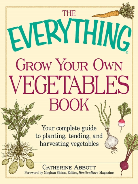 The Everything Grow Your Own Vegetables Book : Your Complete Guide to planting, tending, and harvesting vegetables, EPUB eBook