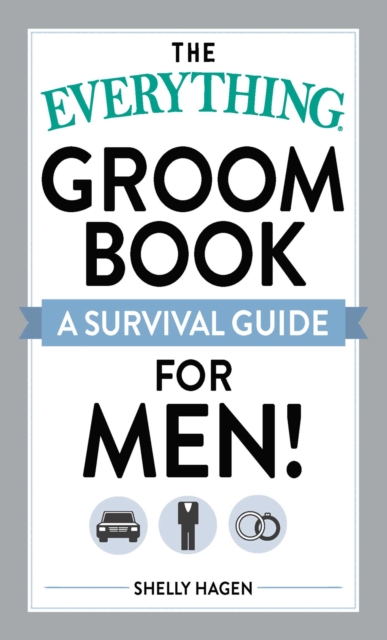 The Everything Groom Book : A survival guide for men!, EPUB eBook