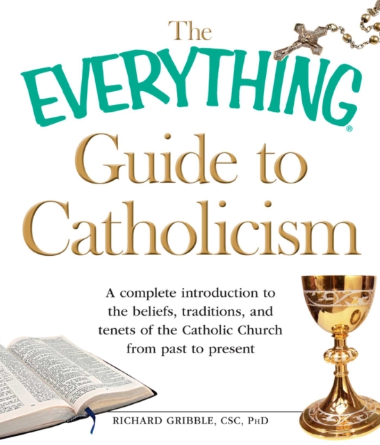 The Everything Guide to Catholicism : A complete introduction to the beliefs, traditions, and tenets of the Catholic Church from past to present, EPUB eBook