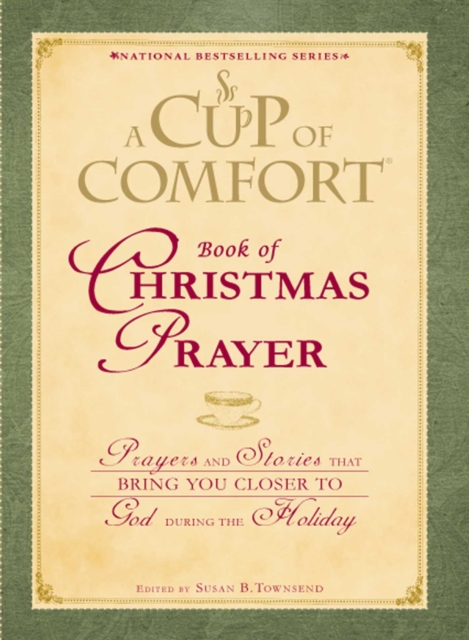 A Cup of Comfort Book of Christmas Prayer : Prayers and Stories that Bring You Closer to God During the Holiday, EPUB eBook