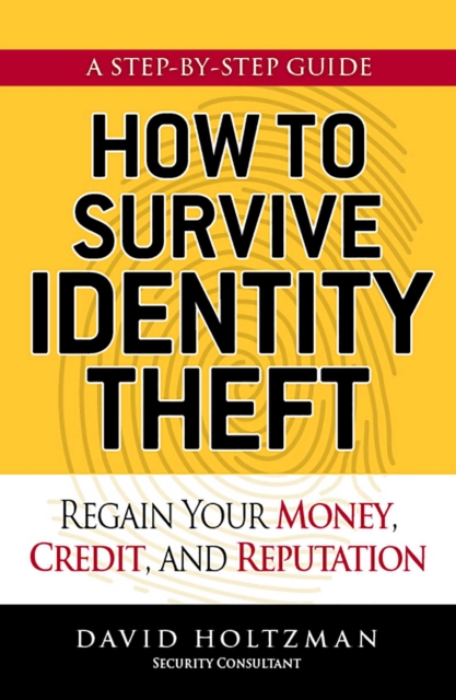 How to Survive Identity Theft : Regain Your Money, Credit, and Reputation, EPUB eBook