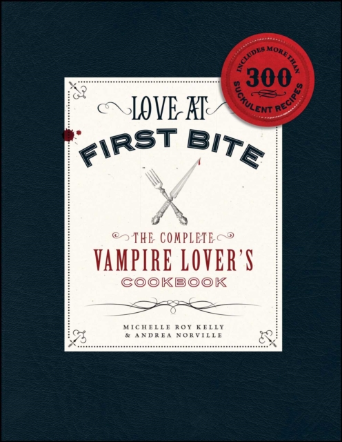 Love at First Bite : The Complete Vampire Lover's Cookbook, EPUB eBook
