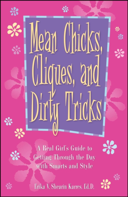 Mean Chicks, Cliques, and Dirty Tricks : A Real Girl's Guide to Getting Through it All, EPUB eBook