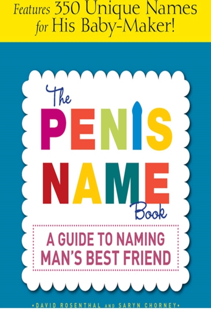 The Penis Name Book : A Guide to Naming Man's Best Friend, EPUB eBook