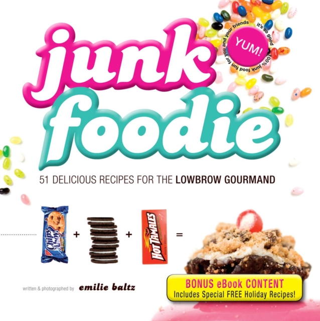 Junk Foodie : 51 Delicious Recipes for the Lowbrow Gourmand, EPUB eBook