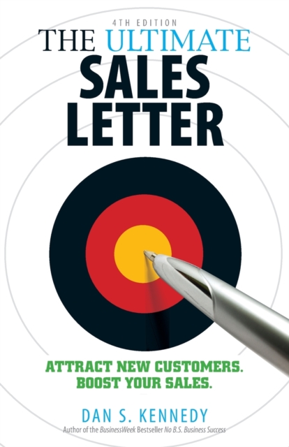 The Ultimate Sales Letter, 4th Edition : Attract New Customers. Boost your Sales., Paperback / softback Book