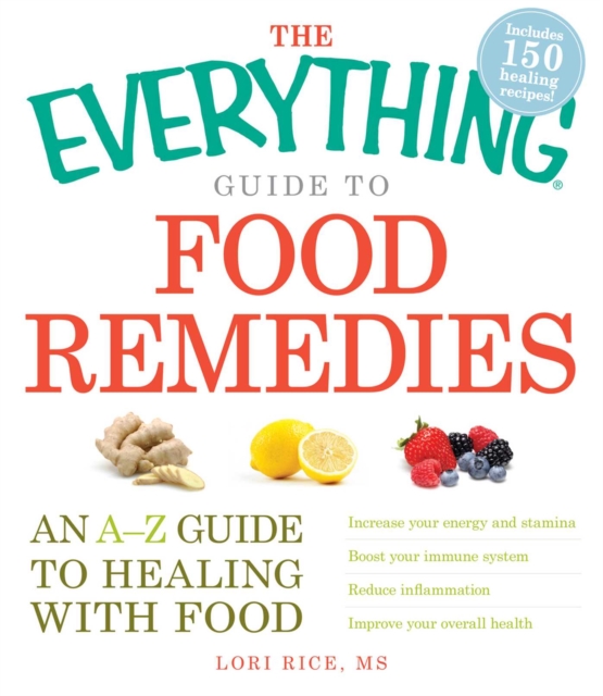 The Everything Guide to Food Remedies : An A-Z guide to healing with food, EPUB eBook