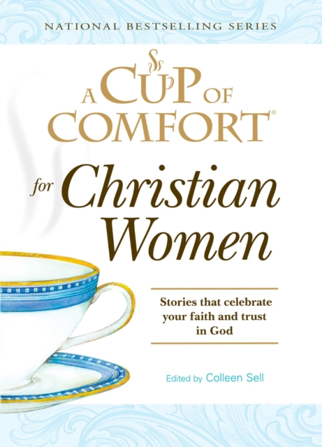 A Cup of Comfort for Christian Women : Stories that celebrate your faith and trust in God, EPUB eBook