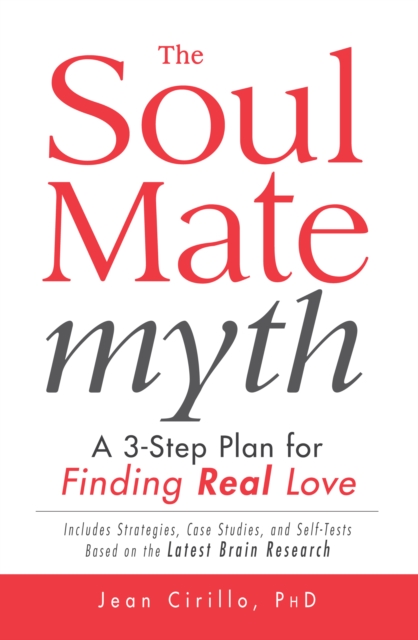 The Soul Mate Myth : A 3-Step Plan for Finding REAL Love, Hardback Book
