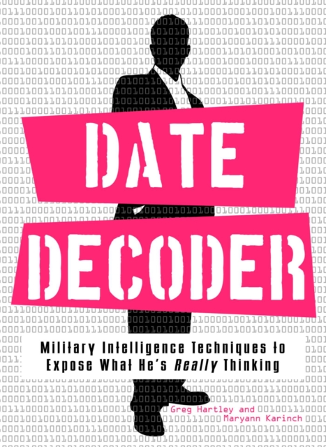 Date Decoder : Military Intelligence Techniques to Expose What What He's Really Thinking, EPUB eBook