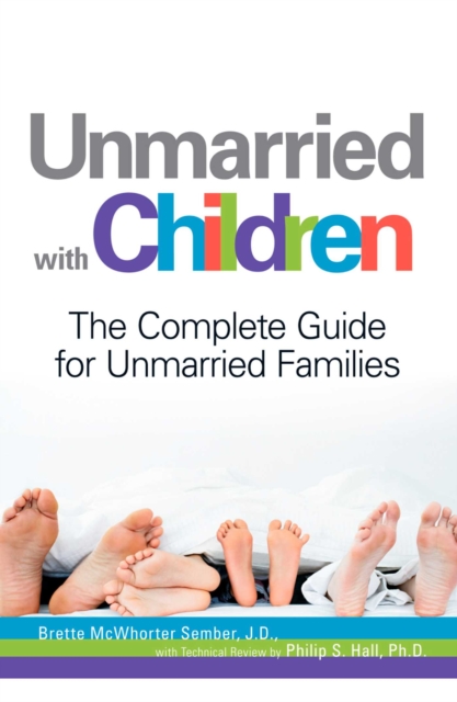 Unmarried with Children : The Complete Guide for Unmarried Families, EPUB eBook