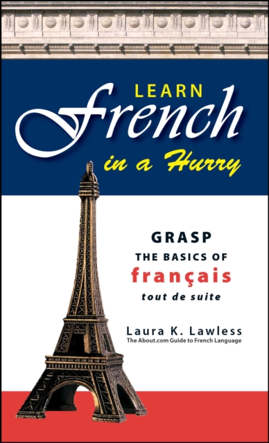 Learn French In A Hurry : Grasp the Basics of Francais Tout De Suite, EPUB eBook