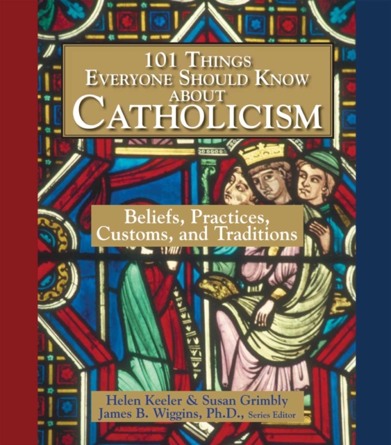 101 Things Everyone Should Know About Catholicism : Beliefs, Practices, Customs, and Traditions, EPUB eBook
