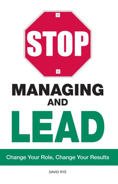 Stop Managing and Lead : Change Your Role, Change Your Results, EPUB eBook