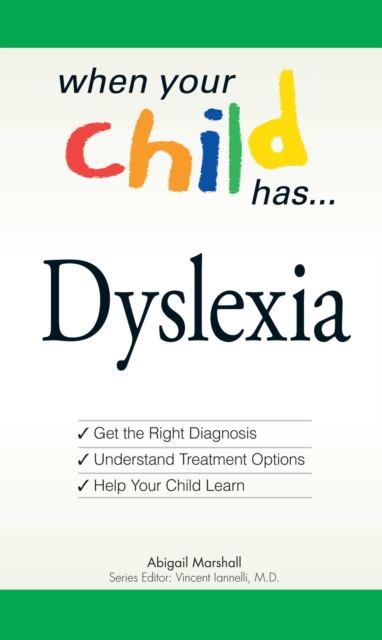 When Your Child Has . . . Dyslexia : Get the Right Diagnosis, Understand Treatment Options, and Help Your Child Learn, EPUB eBook