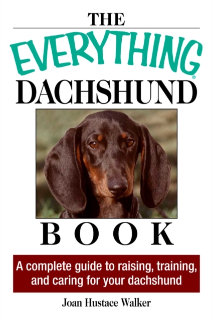 The Everything Daschund Book : A Complete Guide To Raising, Training, And Caring For Your Daschund, EPUB eBook