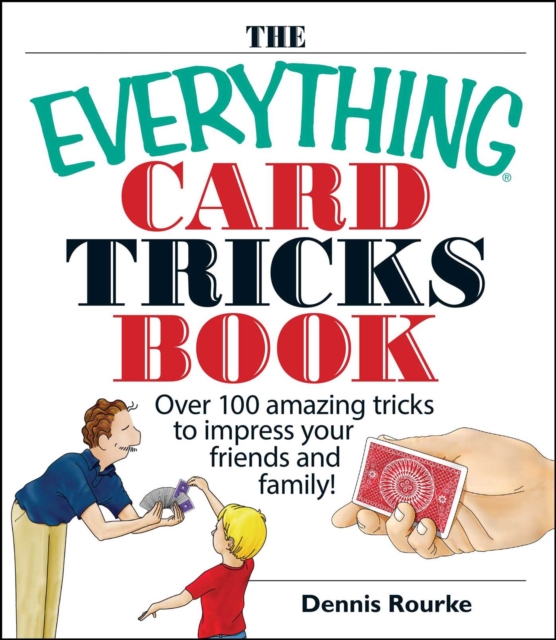 The Everything Card Tricks Book : Over 100 Amazing Tricks to Impress Your Friends And Family!, EPUB eBook