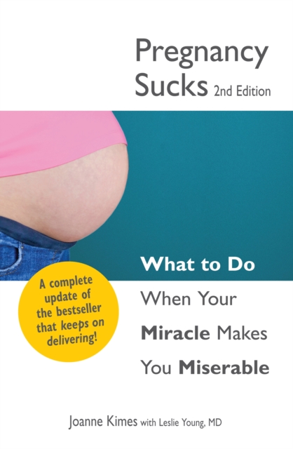 Pregnancy Sucks : What to do when your miracle makes you miserable, Paperback / softback Book