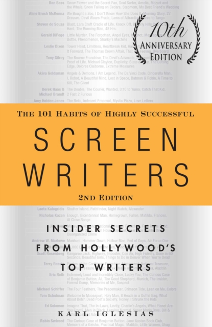 The 101 Habits of Highly Successful Screenwriters, 10th Anniversary Edition : Insider Secrets from Hollywood's Top Writers, EPUB eBook