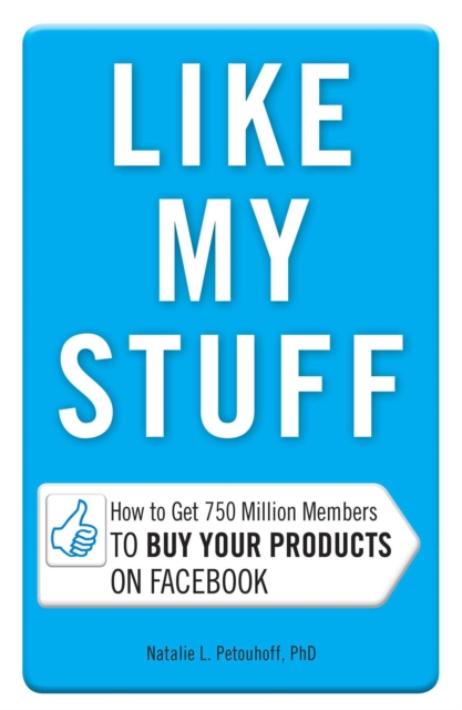 Like My Stuff : How to Get 750 Million Members to Buy Your Products on Facebook, EPUB eBook