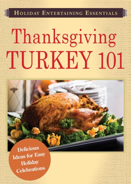 Holiday Entertaining Essentials: Thanksgiving Turkey 101 : Delicious ideas for easy holiday celebrations, EPUB eBook
